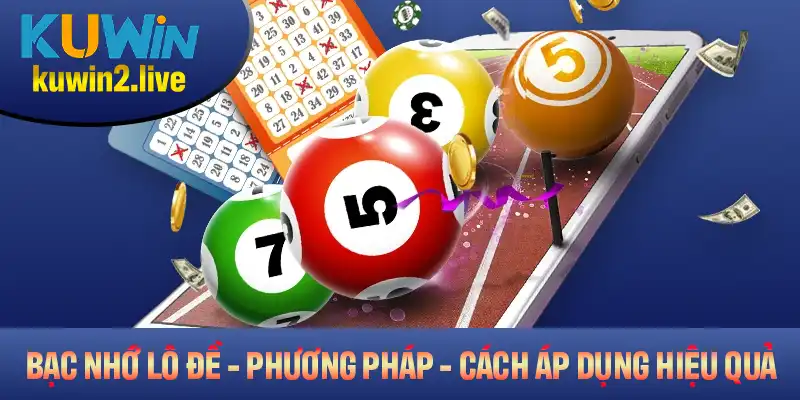 Bạc Nhớ Lô Đề – Phương Pháp Và Cách Áp Dụng Hiệu Quả Cao