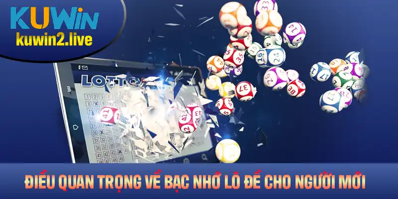 Những điều quan trọng về bạc nhớ lô đề dành cho người mới