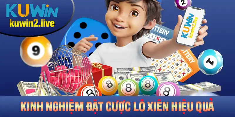 Những kinh nghiệm đặt cược lô xiên hiệu quả từ Kuwin