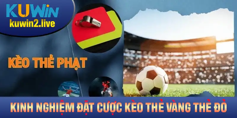 Chia sẻ kinh nghiệm đặt cược kèo thẻ vàng thẻ đỏ hiệu quả nhất