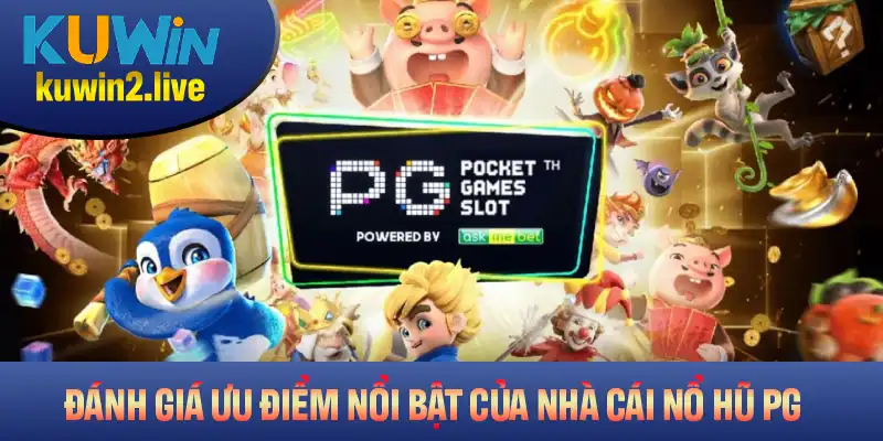 Đánh giá các ưu điểm nổi bật của nhà cái nổ hũ PG