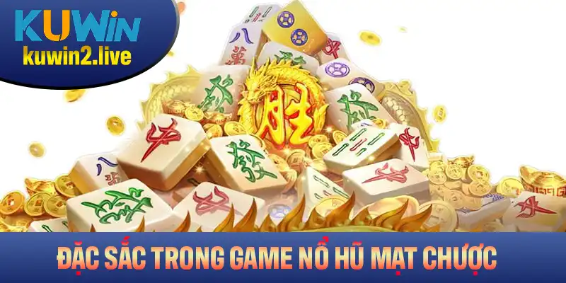Những điểm đặc sắc có trong game nổ hũ Mạt Chược tại nhà cái Kuwin