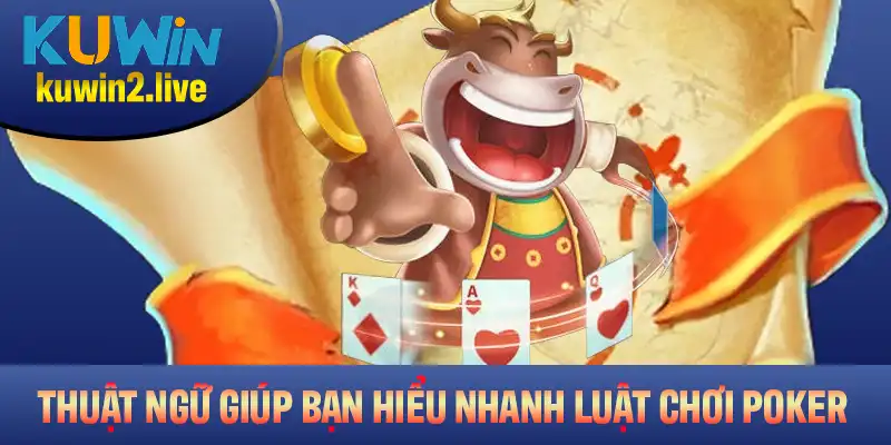 Thuật ngữ thiết yếu giúp bạn nhanh hiểu luật khi chơi Poker
